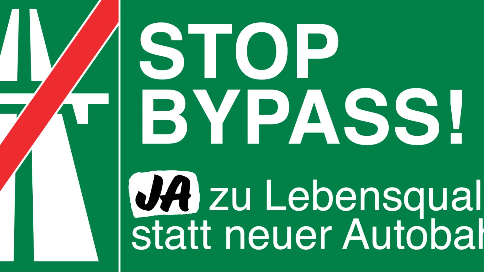 JA zu Lebensqualität statt neuer Autobahn, Stop Autobahnausbau, zu viel ist zu viel